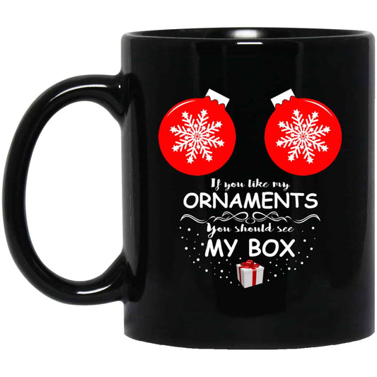 If You Like My Ornaments You Should See My Box Mug