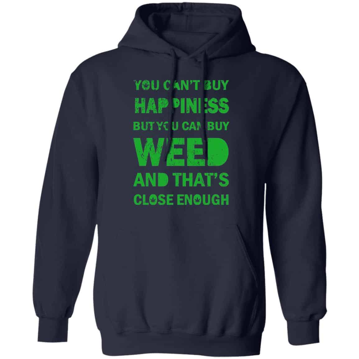 You Can’t Buy Happiness But You Can Buy Weed And That’s Close Enough Shirt, Hoodie, Tank