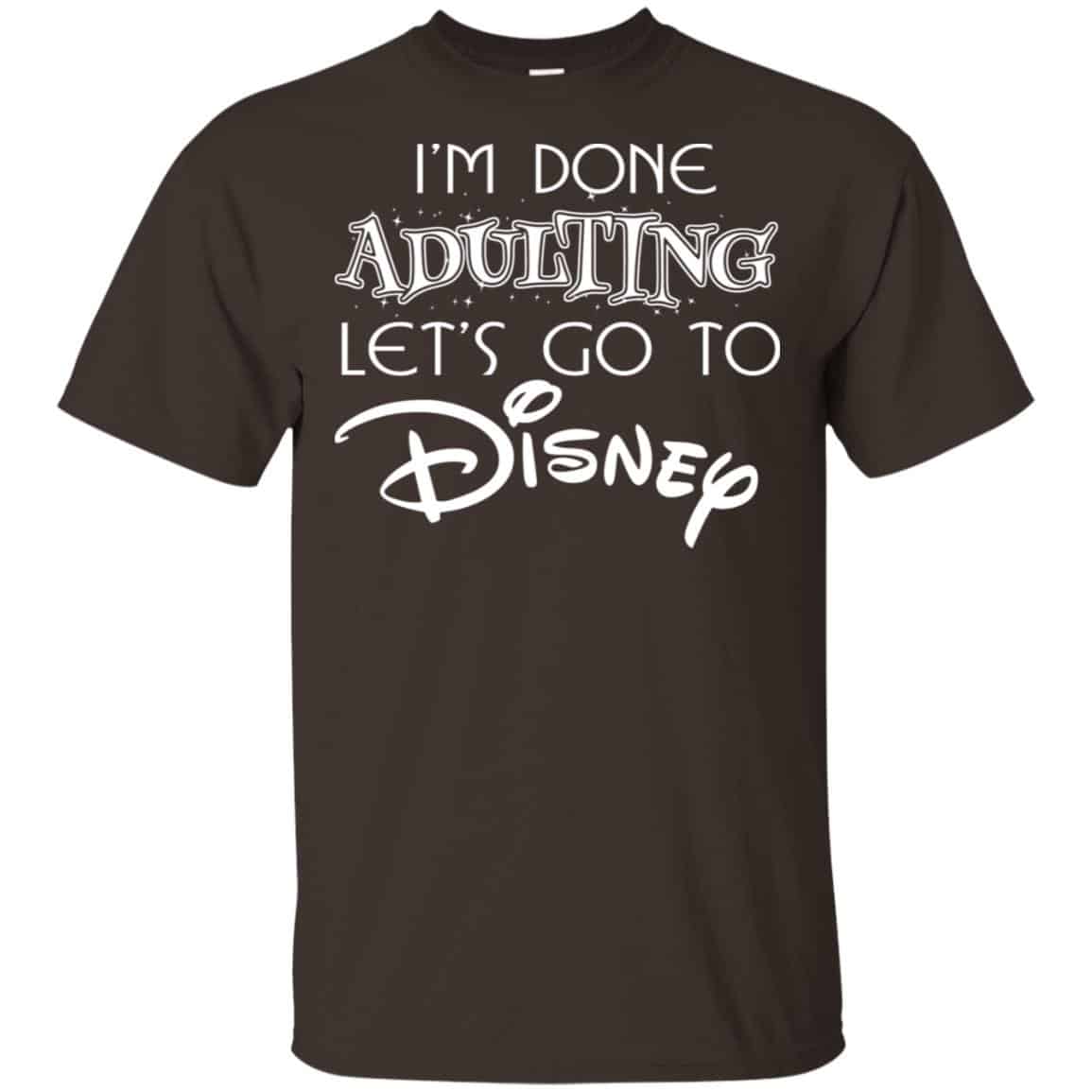 I’m Done Adulting Let’s Go To Disney Shirt, Hoodie, Tank