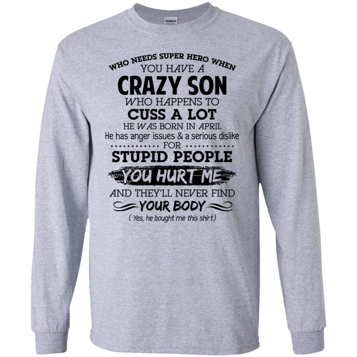 Have A Crazy Son He Was Born In April T-Shirts, Hoodie, Tank