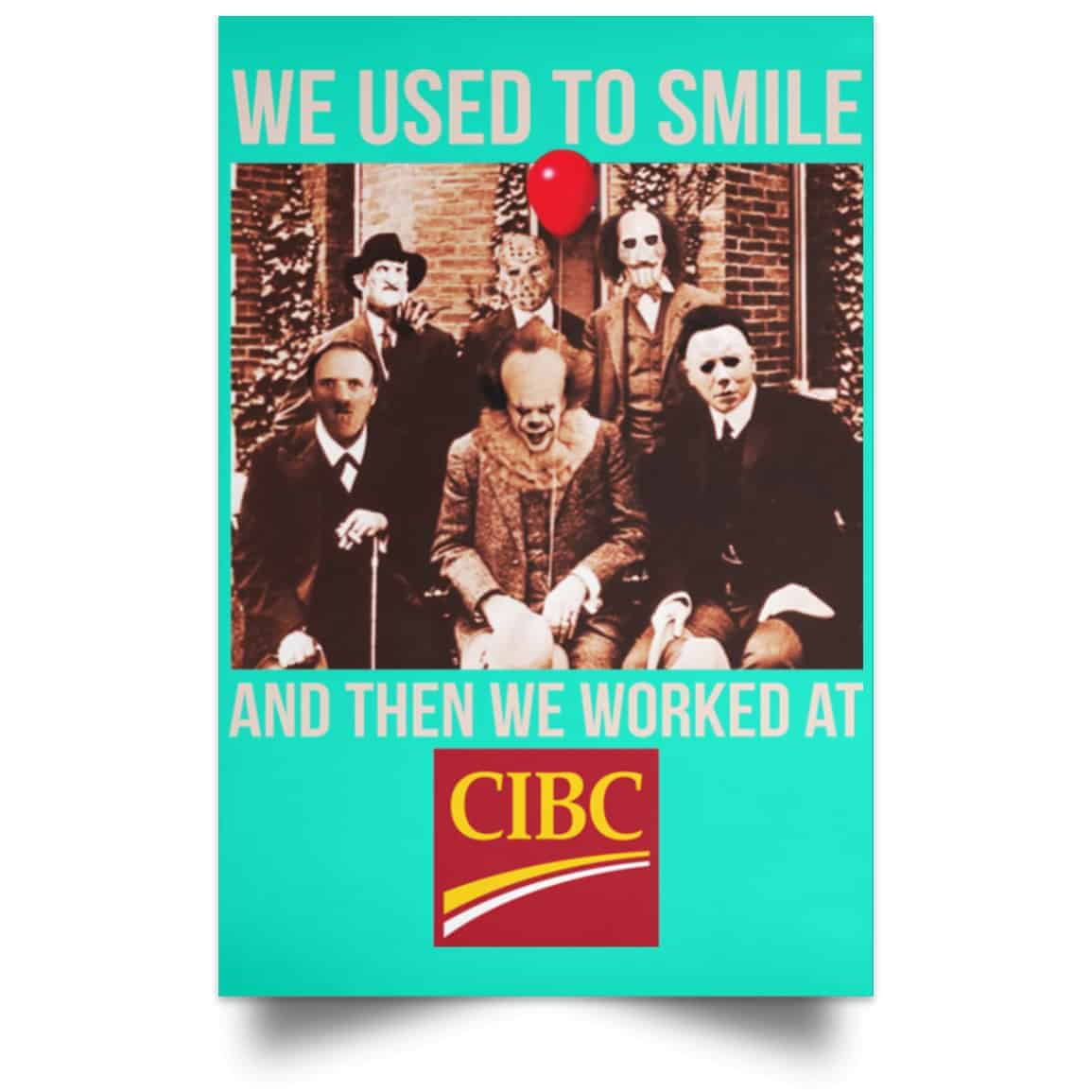We Used To Smile And Then We Worked At CIBC Posters