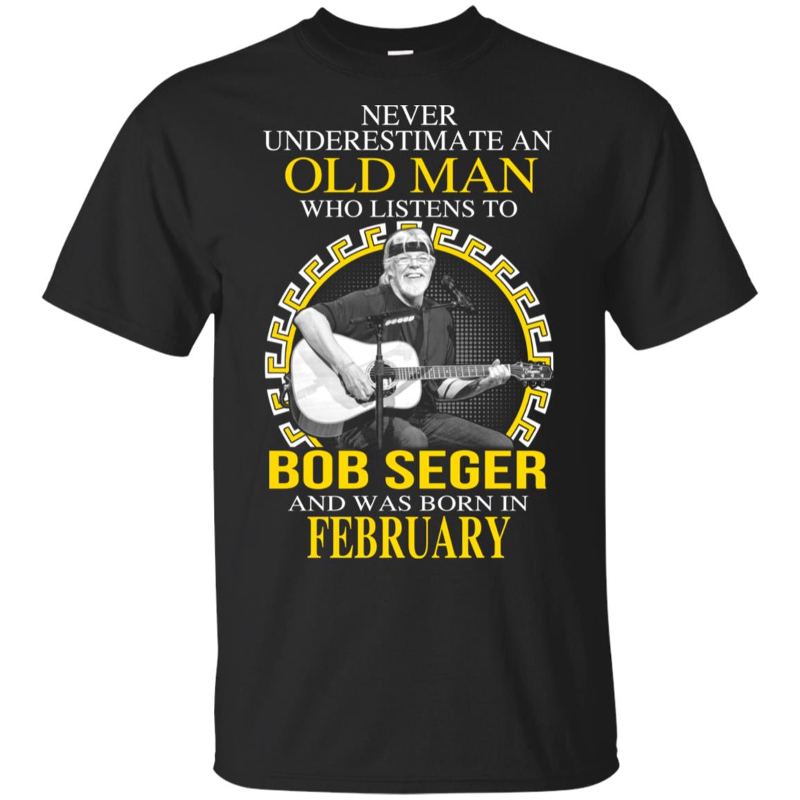 An Old Man Who Listens To Bob Seger And Was Born In February T-Shirts, Hoodie, Tank