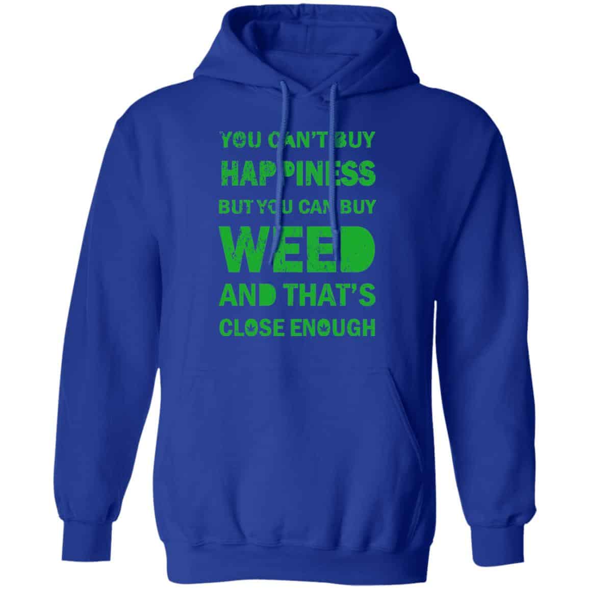 You Can’t Buy Happiness But You Can Buy Weed And That’s Close Enough Shirt, Hoodie, Tank