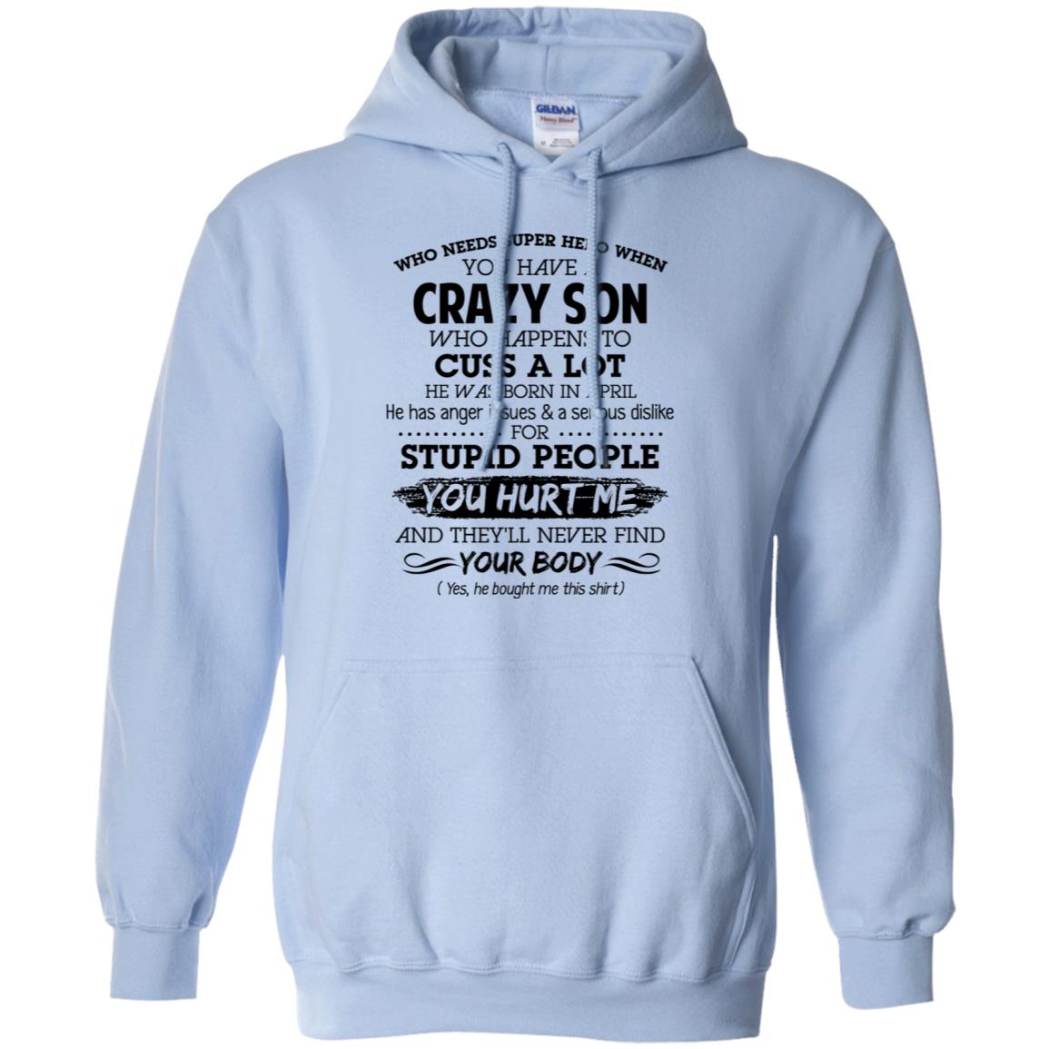 Have A Crazy Son He Was Born In April T-Shirts, Hoodie, Tank