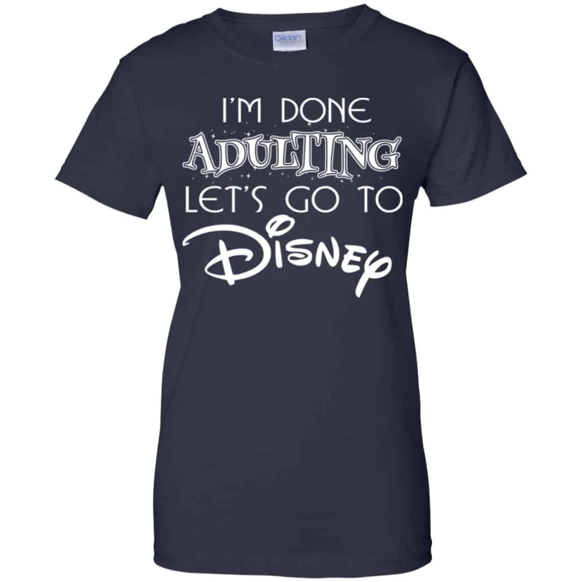 I’m Done Adulting Let’s Go To Disney Shirt, Hoodie, Tank