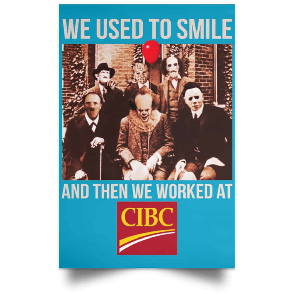 We Used To Smile And Then We Worked At CIBC Posters