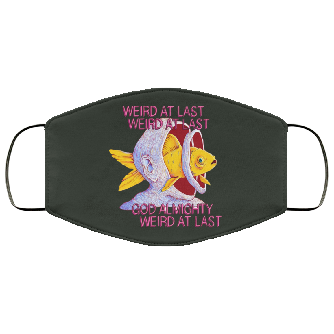 Weird At Last God Almighty Weird At Last Face Mask