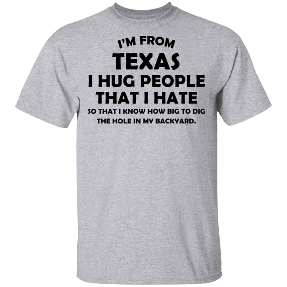 I’m From Texas I Hug People That I Hate Shirt, Hoodie, Tank