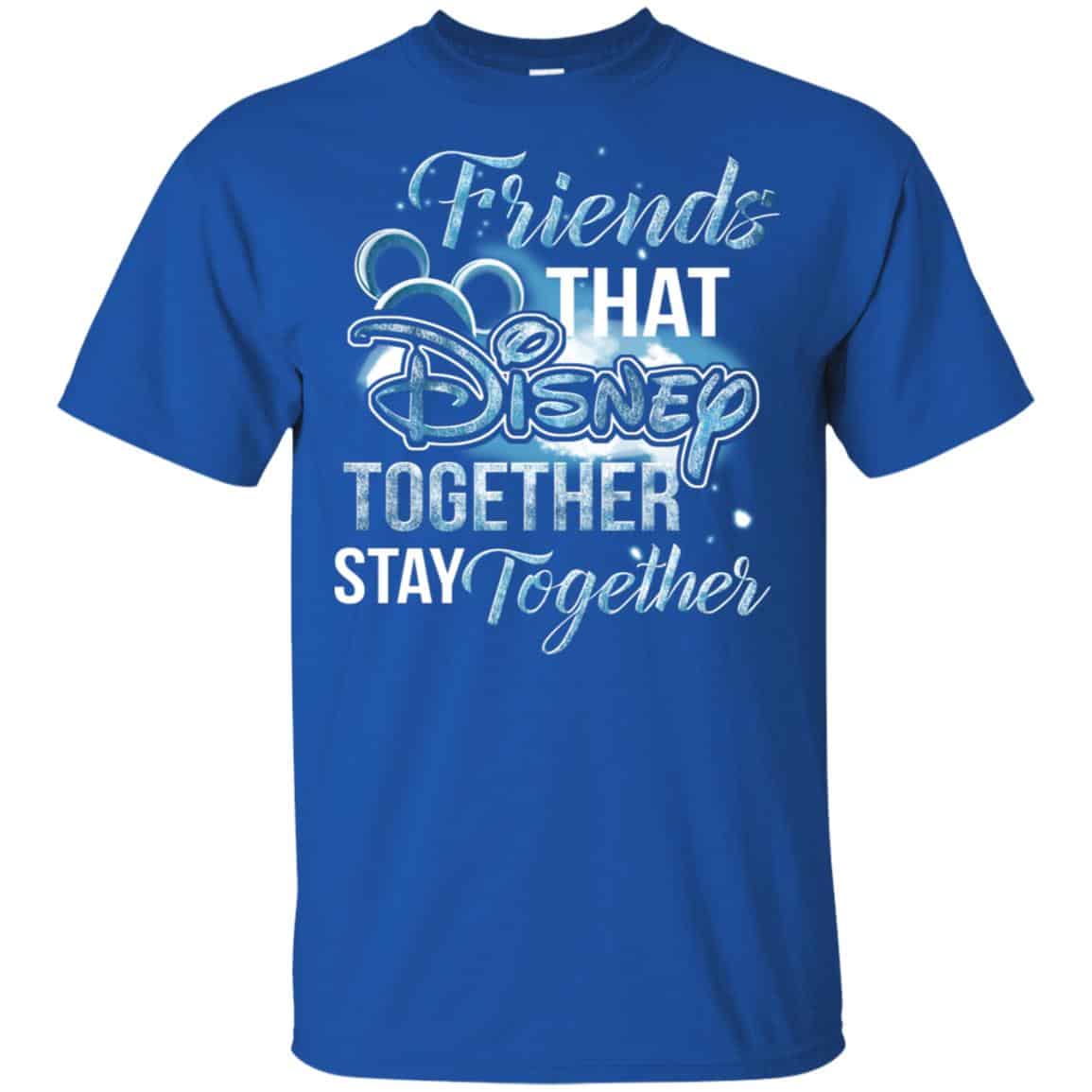 Friends That Disney Together Stay Together Shirt, Hoodie, Tank