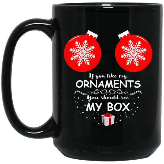 If You Like My Ornaments You Should See My Box Mug