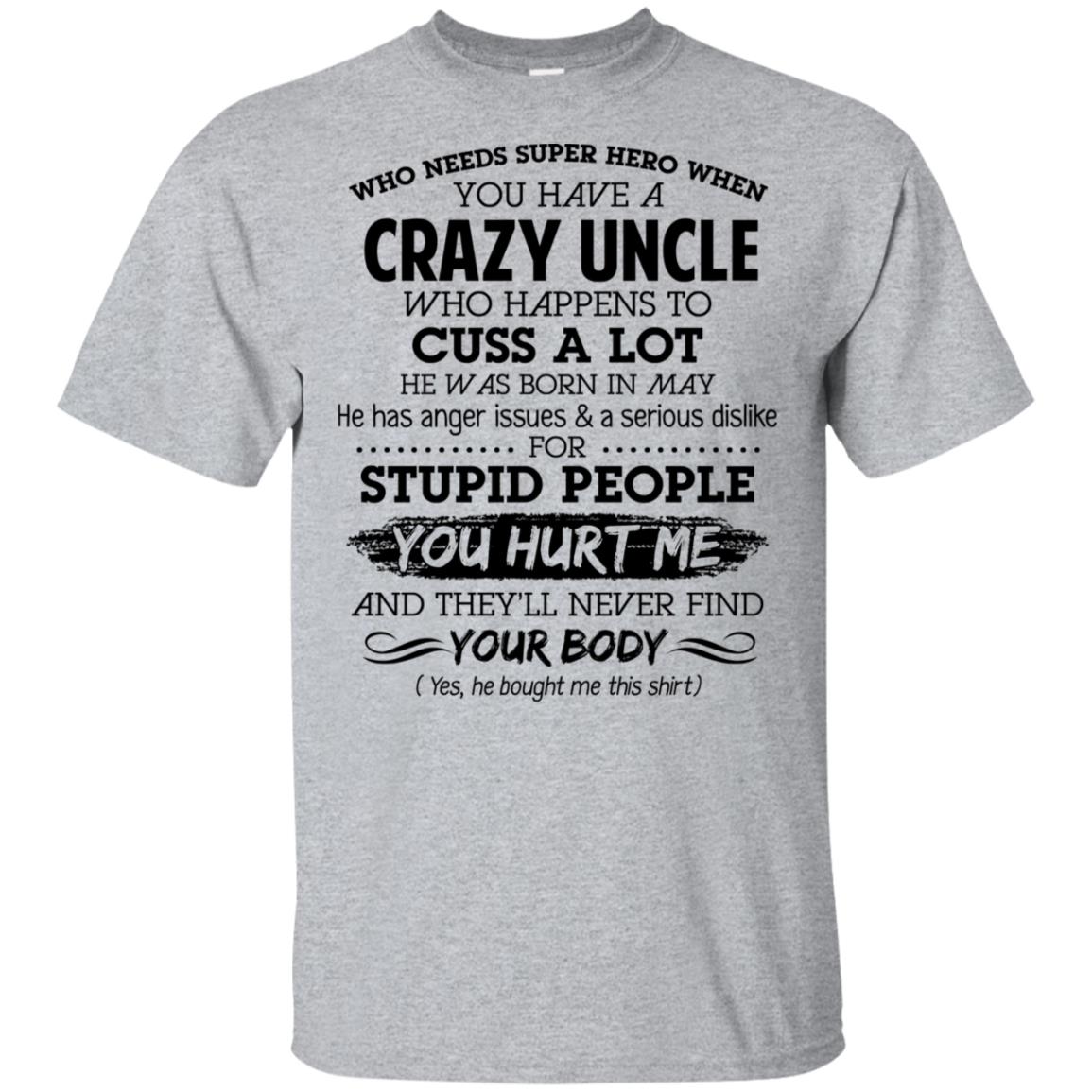 Have A Crazy Uncle He Was Born In May T-Shirts, Hoodie, Tank