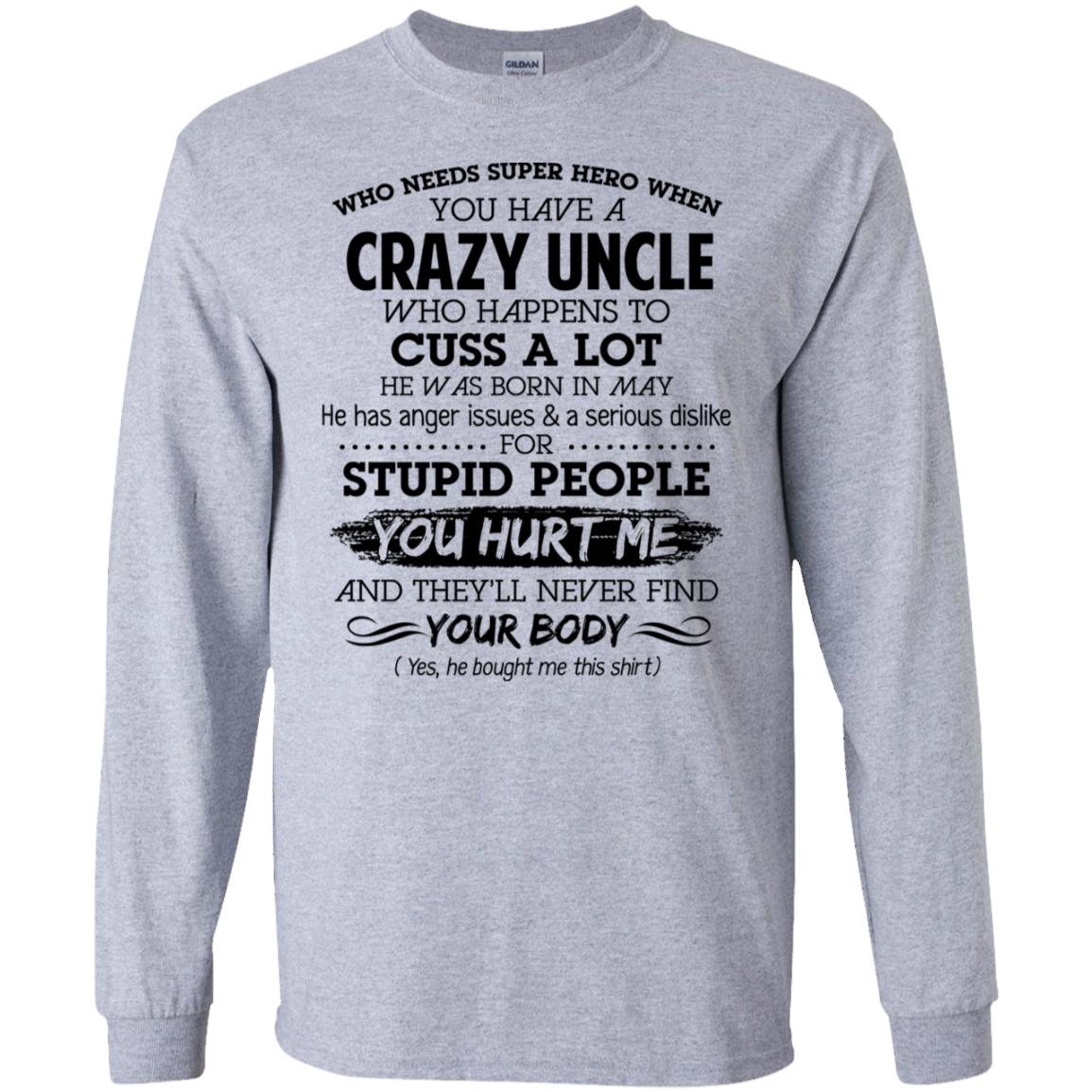 Have A Crazy Uncle He Was Born In May T-Shirts, Hoodie, Tank
