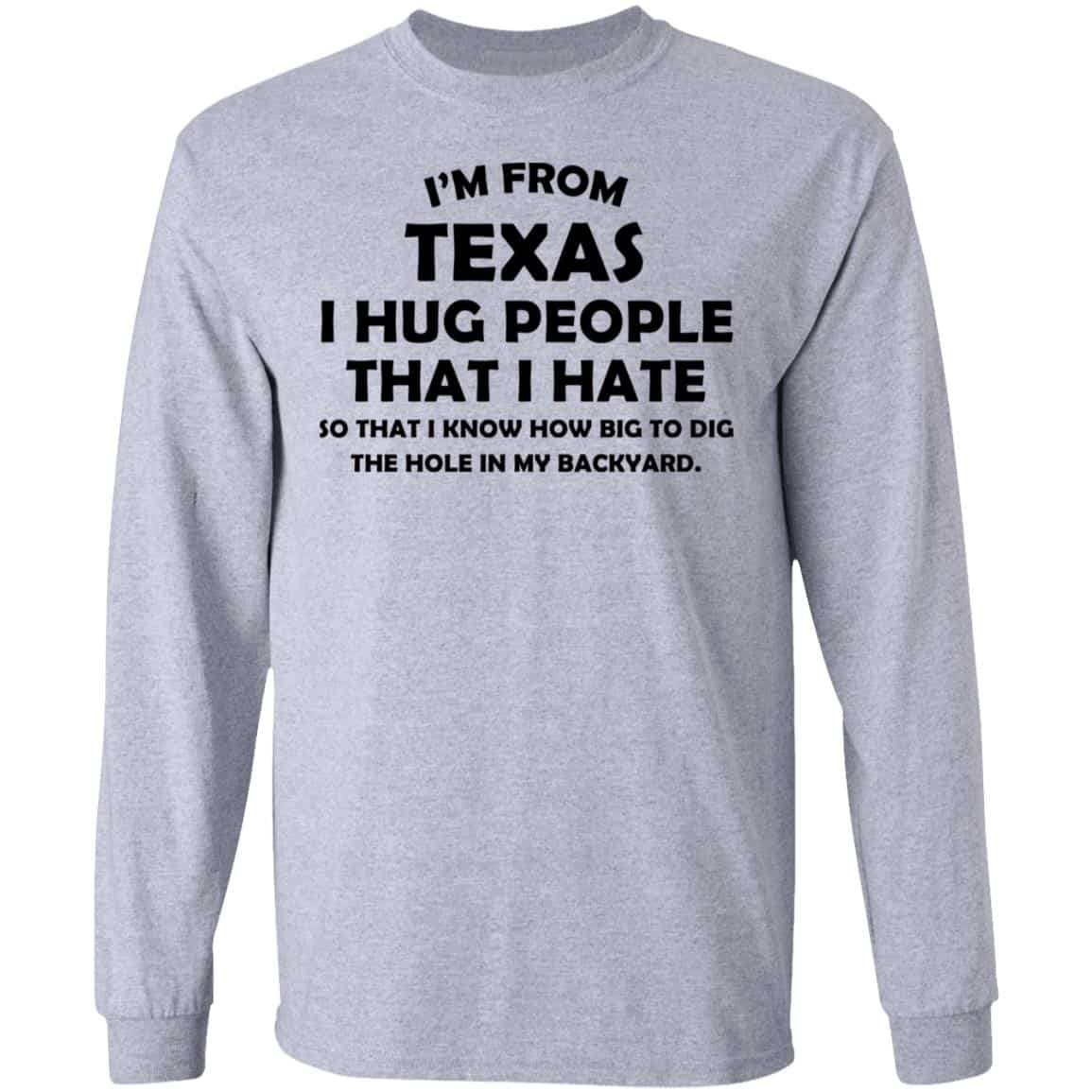 I’m From Texas I Hug People That I Hate Shirt, Hoodie, Tank