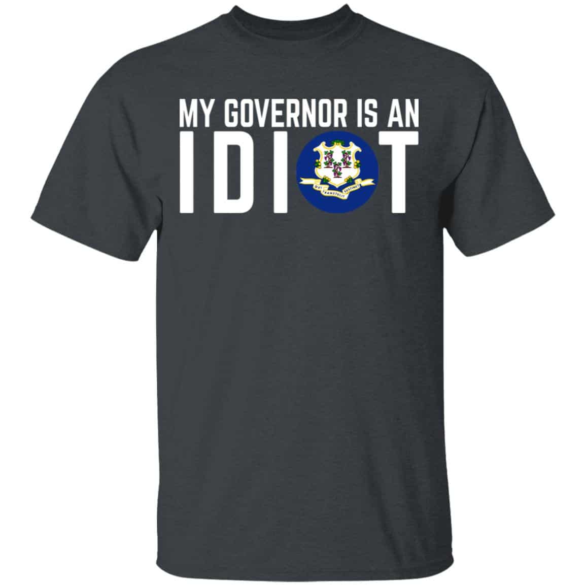 My Governor Is An Idiot Connecticut Shirt, Hoodie, Tank