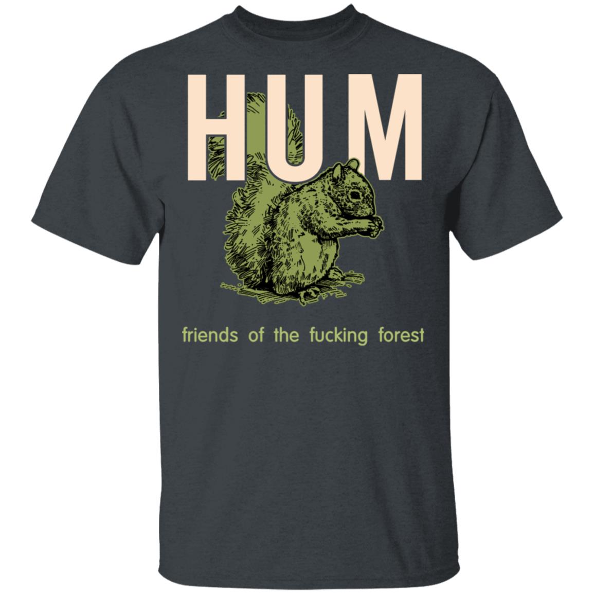 Hum Friends Of The Fucking Forest Shirt, Hoodie, Tank