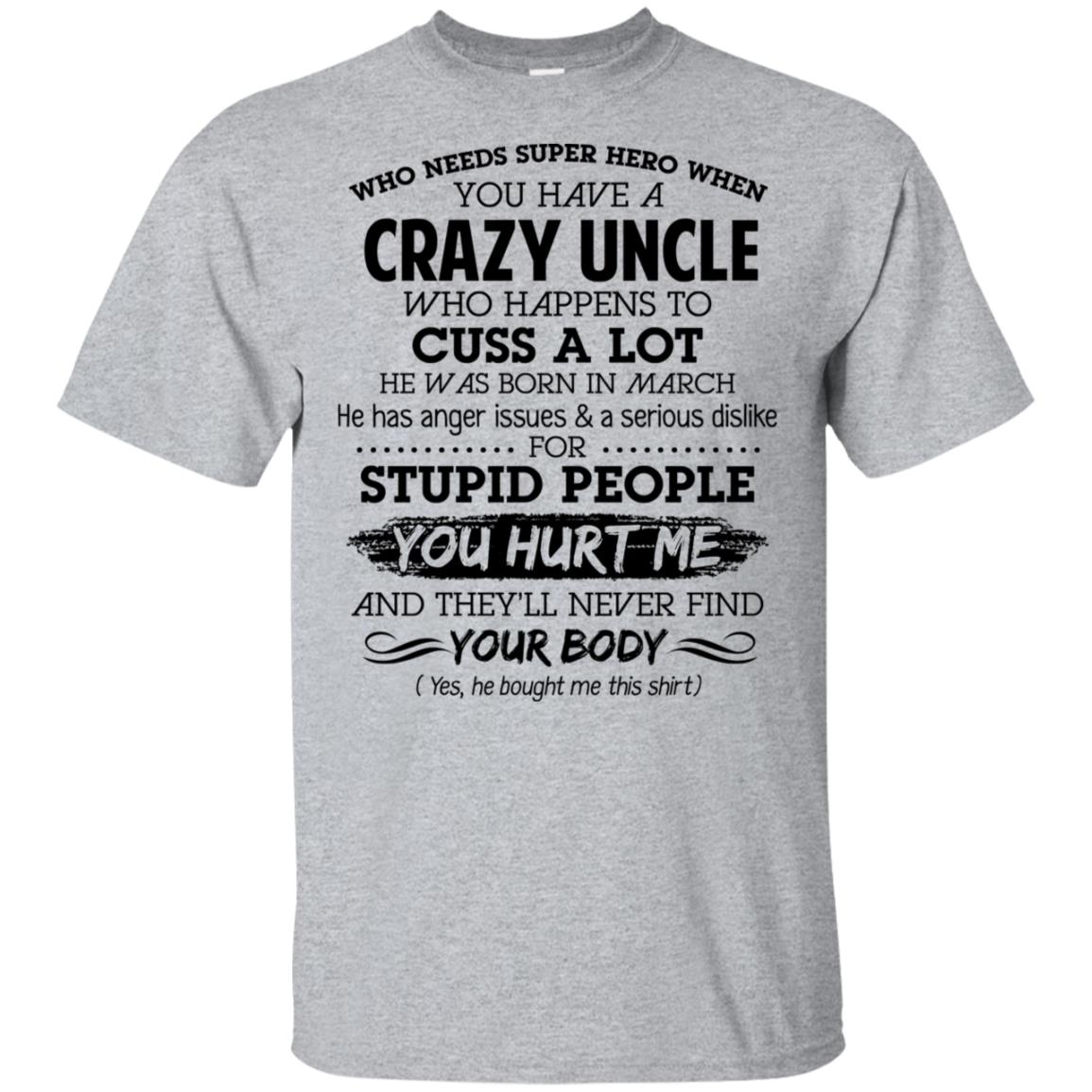 Have A Crazy Uncle He Was Born In March T-Shirts, Hoodie, Tank