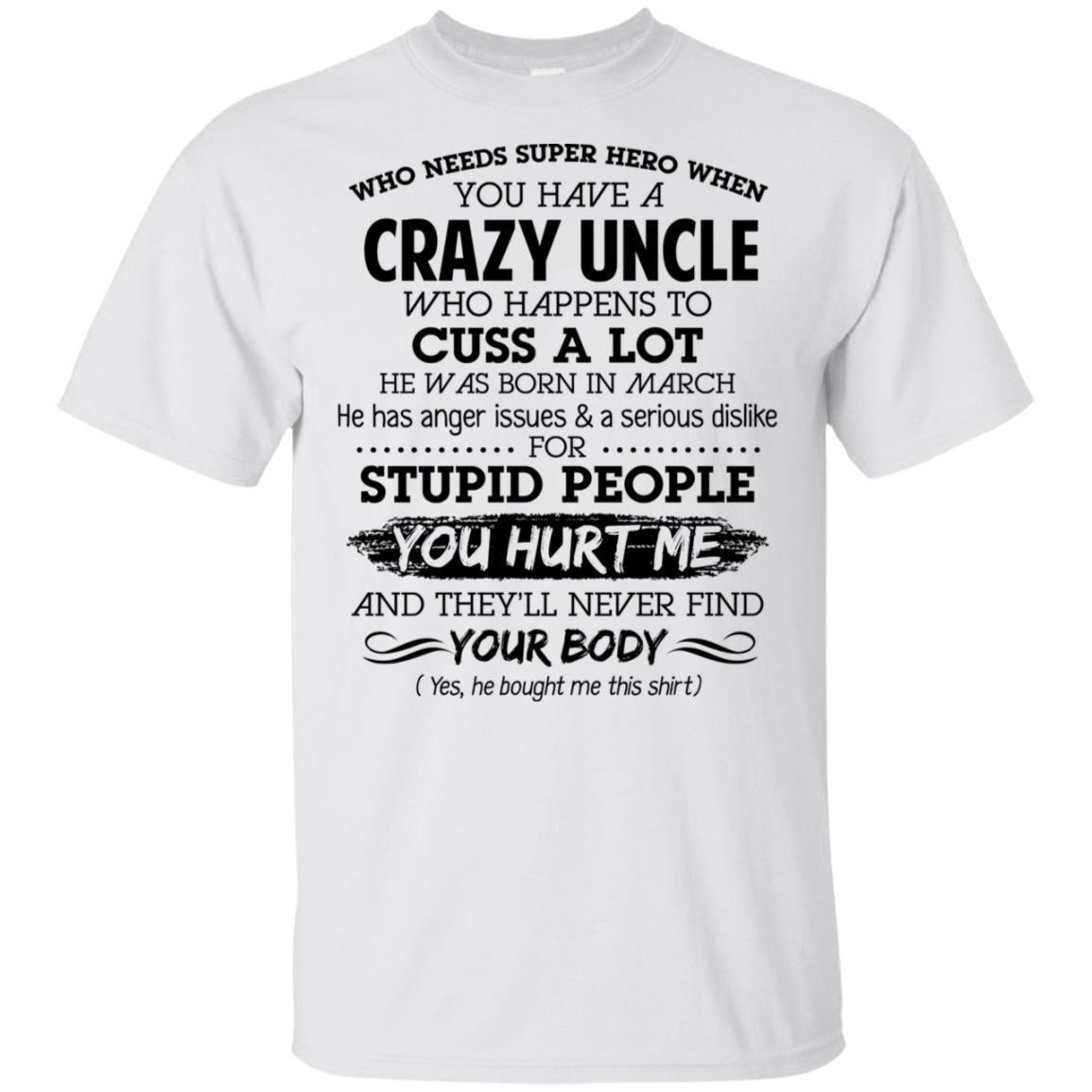 Have A Crazy Uncle He Was Born In March T-Shirts, Hoodie, Tank