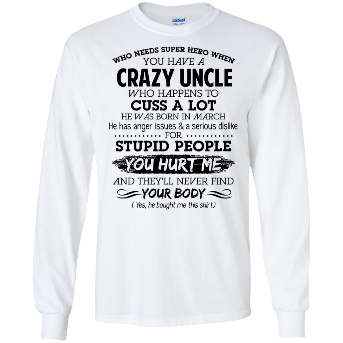 Have A Crazy Uncle He Was Born In March T-Shirts, Hoodie, Tank