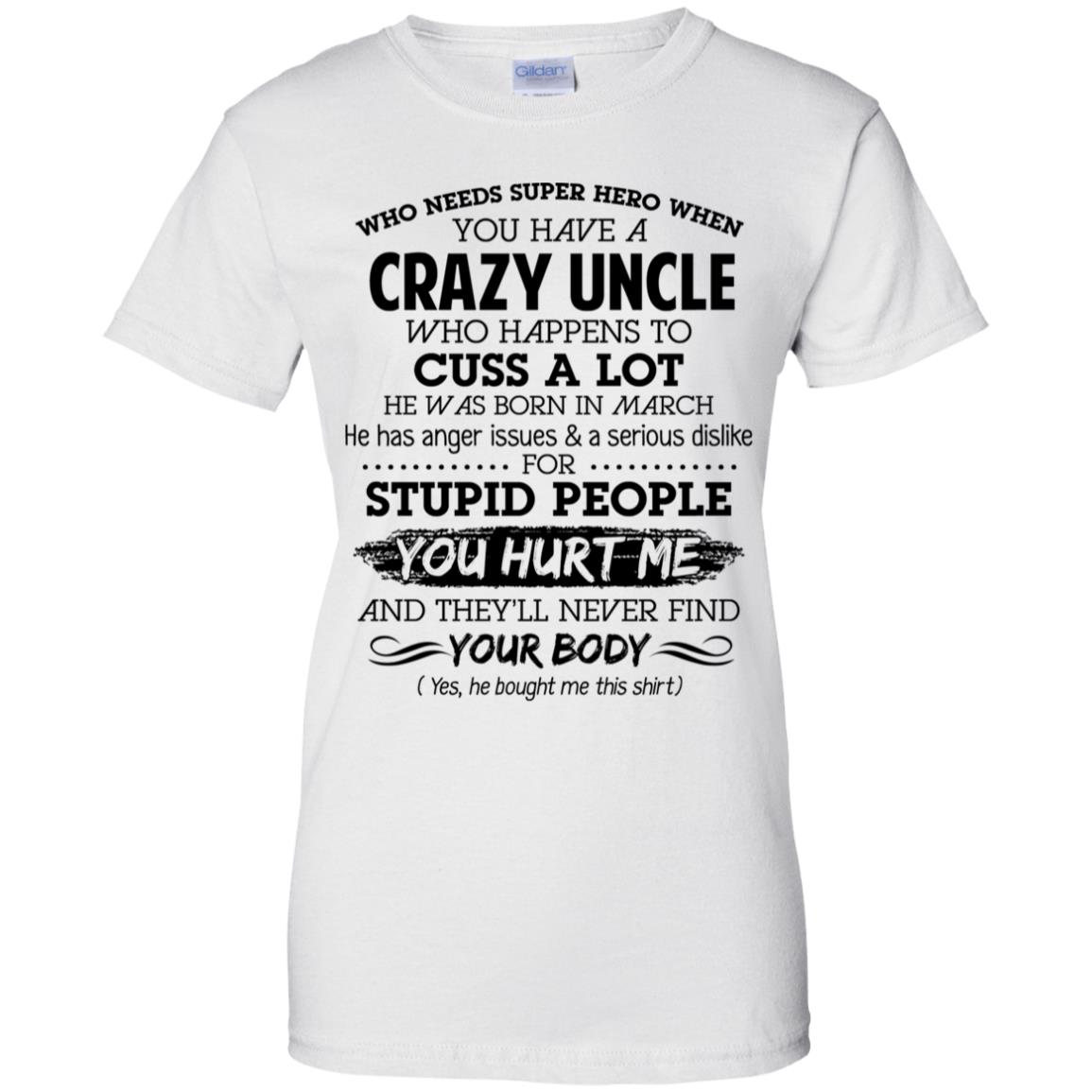 Have A Crazy Uncle He Was Born In March T-Shirts, Hoodie, Tank