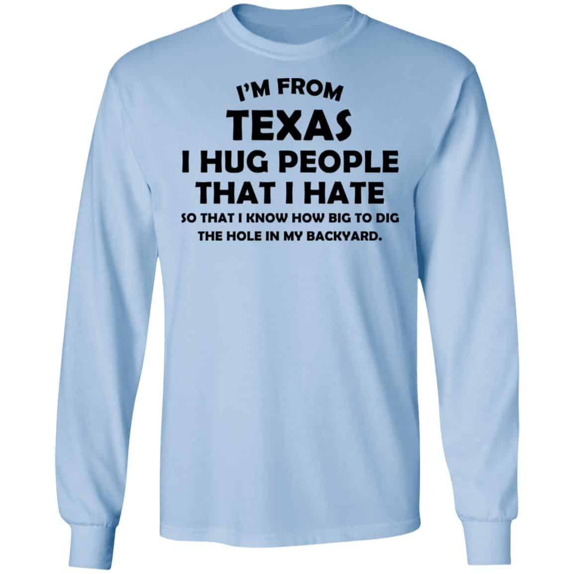 I’m From Texas I Hug People That I Hate Shirt, Hoodie, Tank
