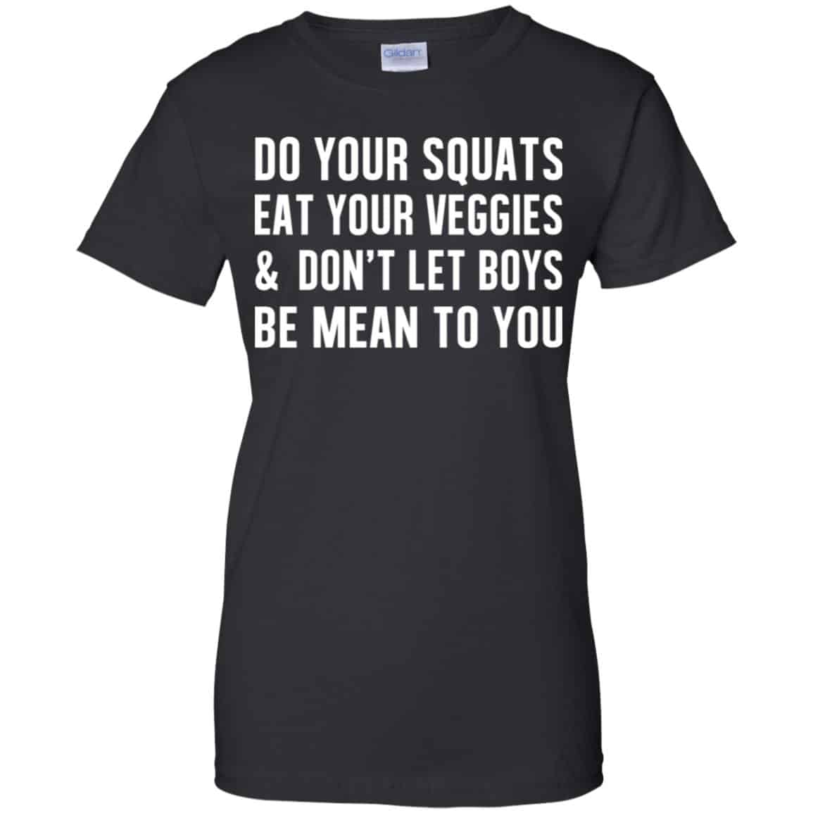 Do Your Squats Eat Your Veggies & Don’t Let Boys Be Mean To You Shirt, Hoodie, Tank