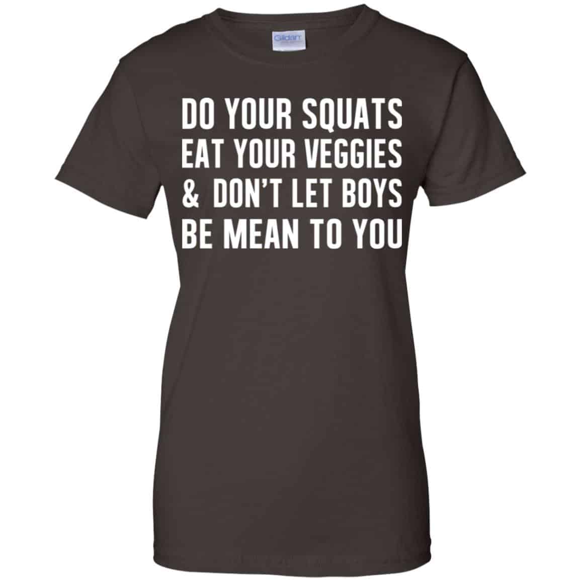 Do Your Squats Eat Your Veggies & Don’t Let Boys Be Mean To You Shirt, Hoodie, Tank