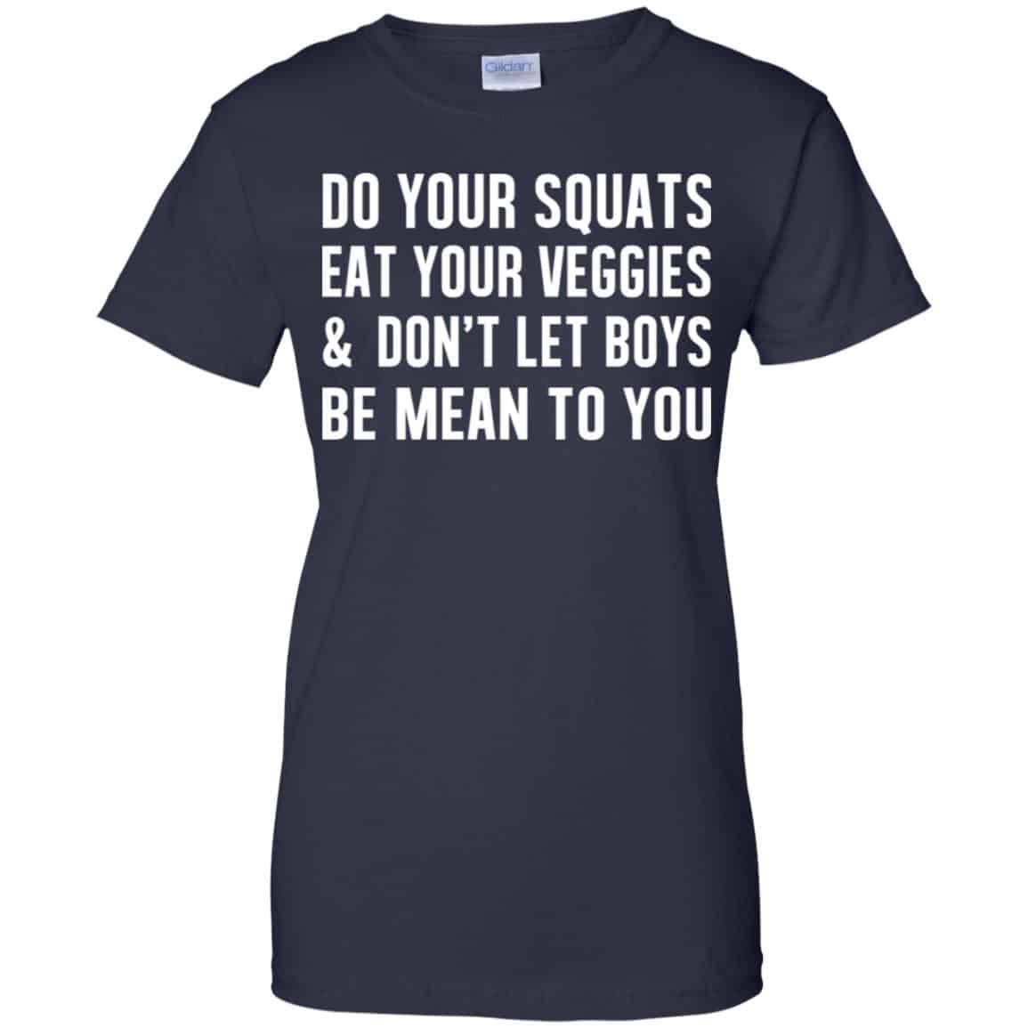 Do Your Squats Eat Your Veggies & Don’t Let Boys Be Mean To You Shirt, Hoodie, Tank