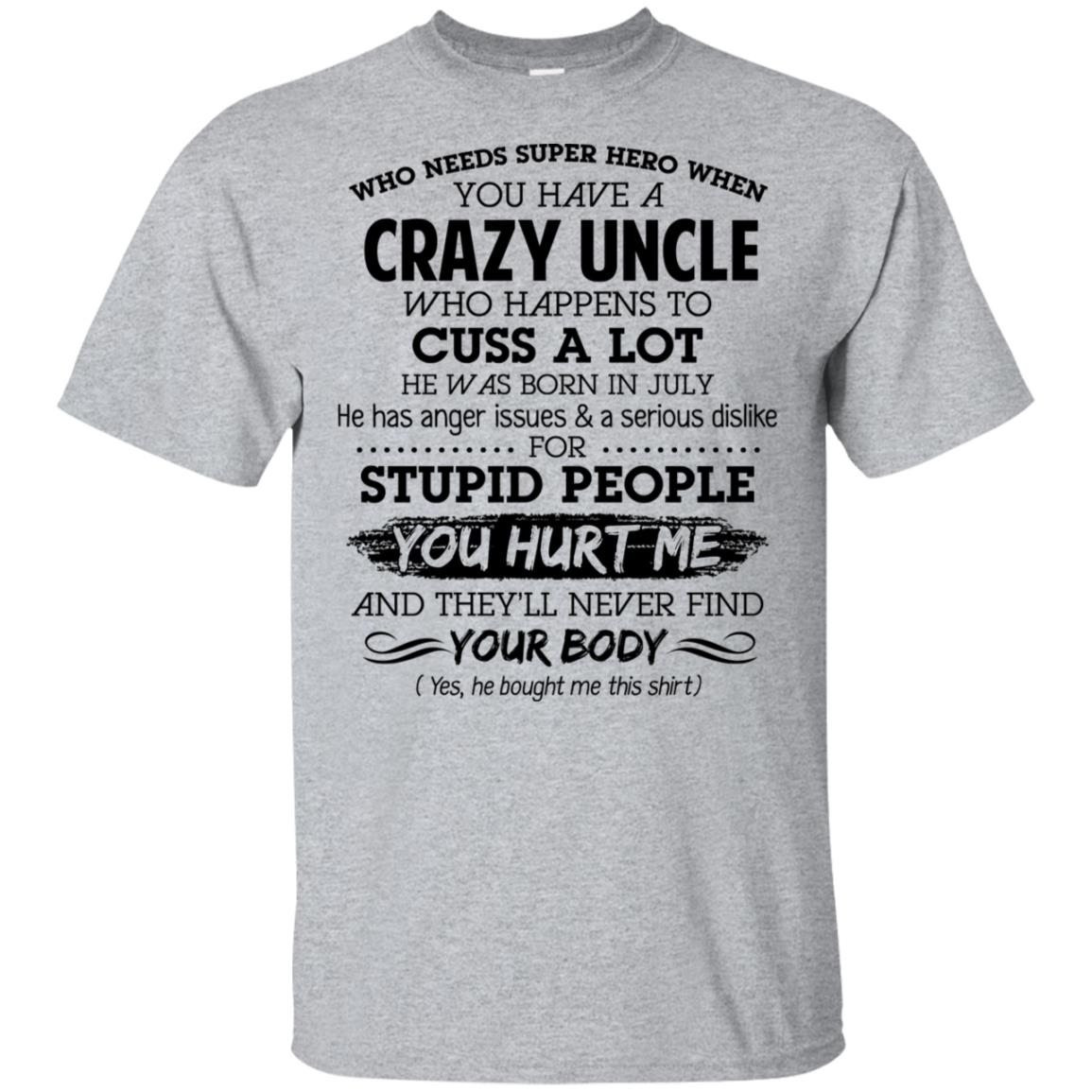 Have A Crazy Uncle He Was Born In July T-Shirts, Hoodie, Tank