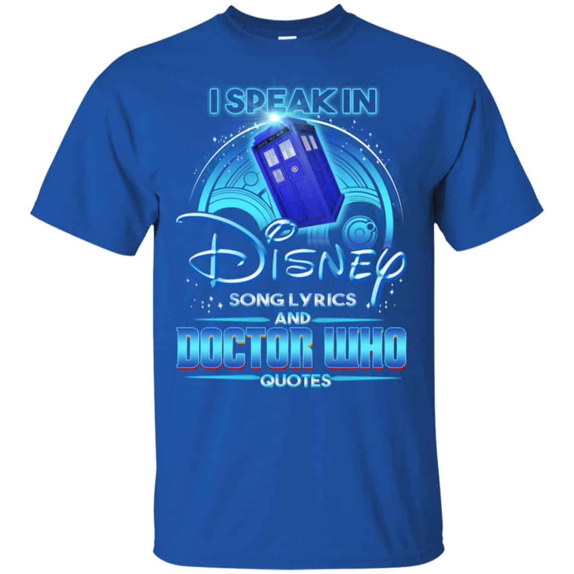 I Speak In Disney Song Lyrics and Doctor Who Quotes Shirt, Hoodie, Tank