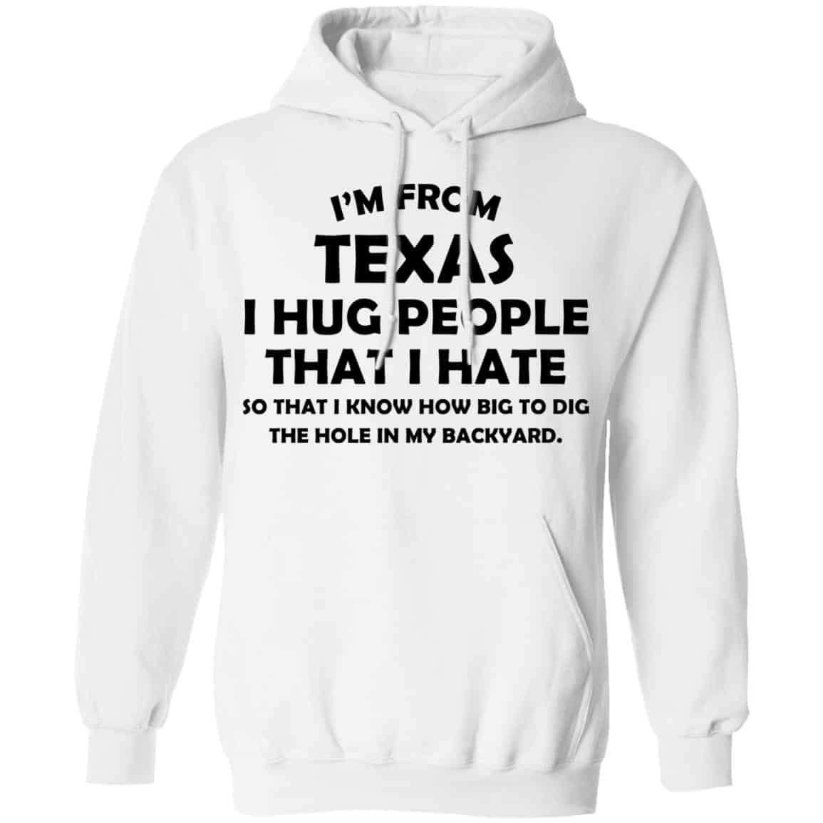 I’m From Texas I Hug People That I Hate Shirt, Hoodie, Tank