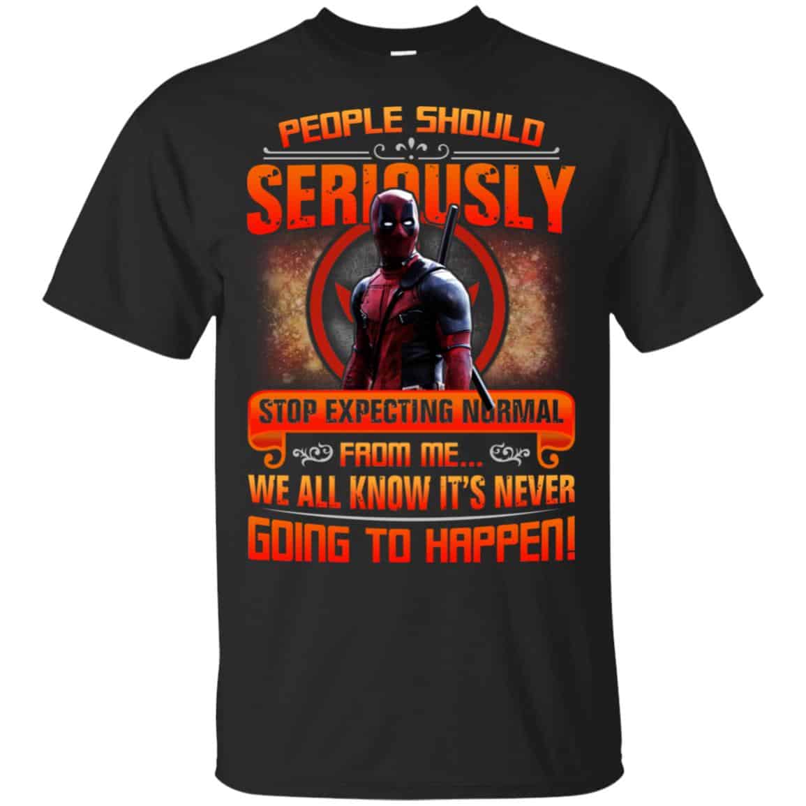 People Should Seriously Stop Expecting Normal From Me We All Know It’s Never Going To Happen Shirt, Hoodie, Tank