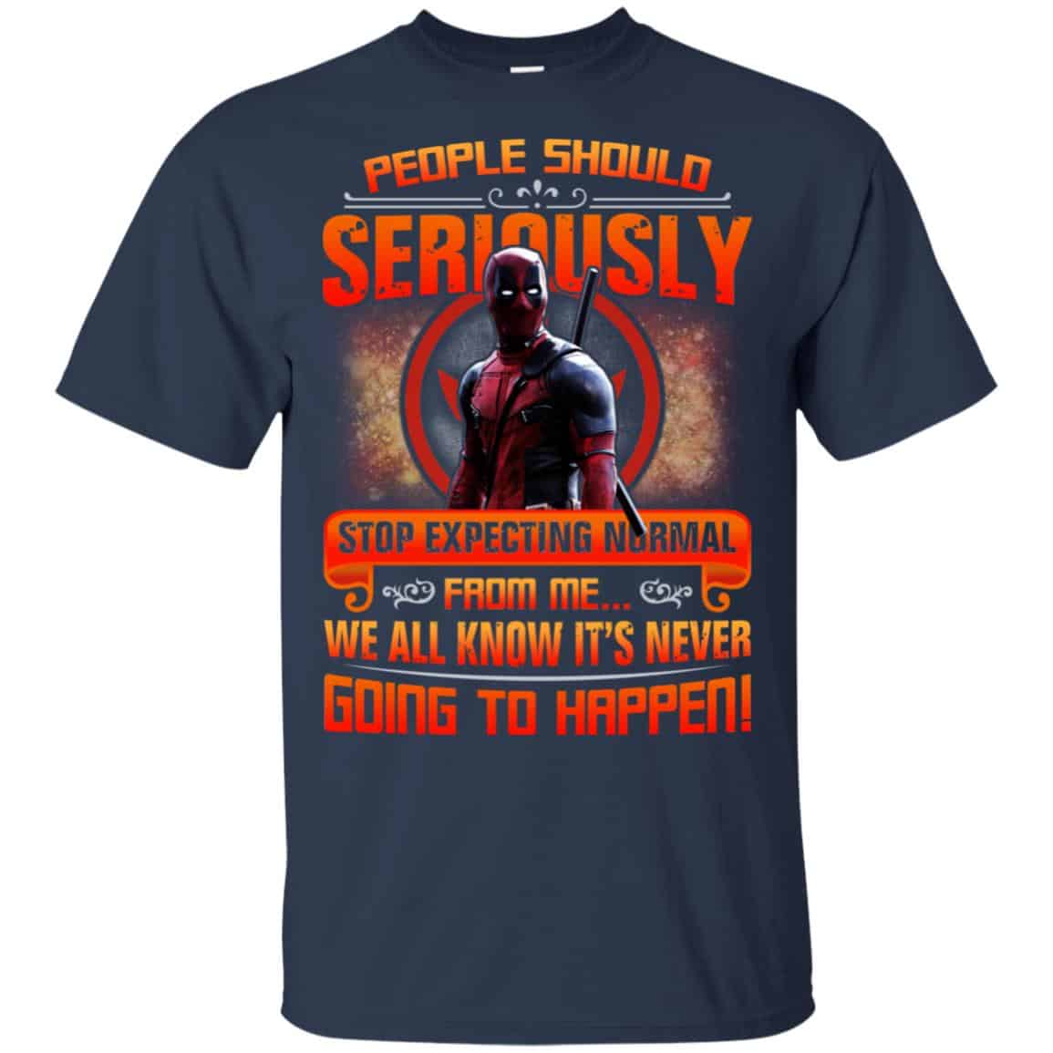 People Should Seriously Stop Expecting Normal From Me We All Know It’s Never Going To Happen Shirt, Hoodie, Tank