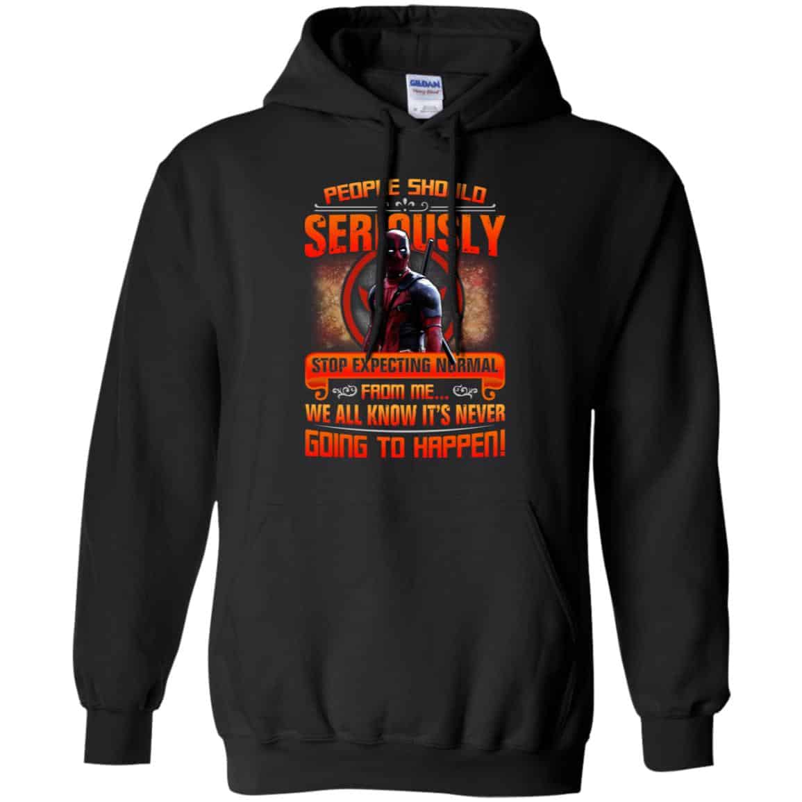 People Should Seriously Stop Expecting Normal From Me We All Know It’s Never Going To Happen Shirt, Hoodie, Tank