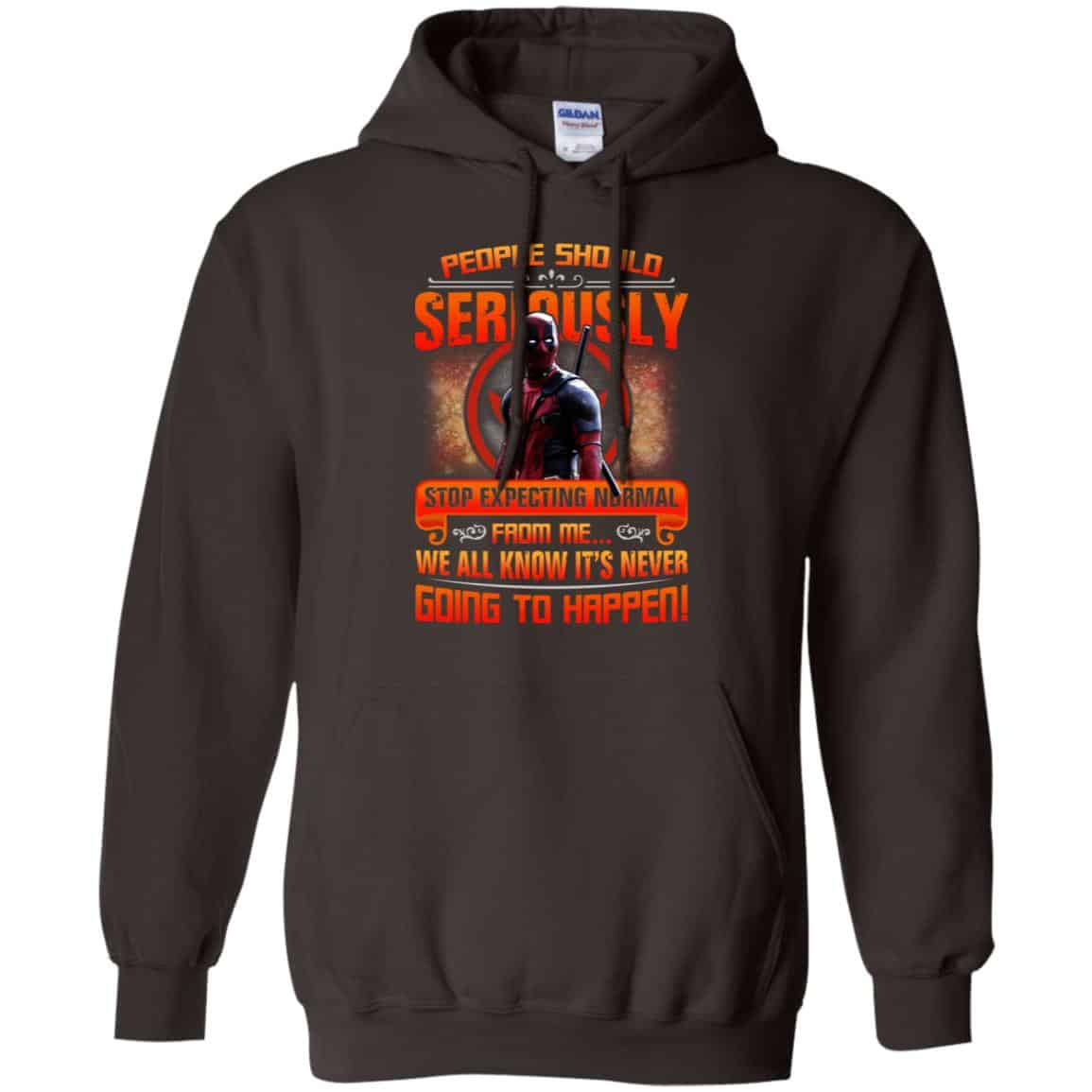 People Should Seriously Stop Expecting Normal From Me We All Know It’s Never Going To Happen Shirt, Hoodie, Tank