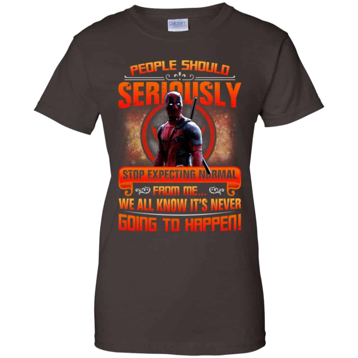 People Should Seriously Stop Expecting Normal From Me We All Know It’s Never Going To Happen Shirt, Hoodie, Tank