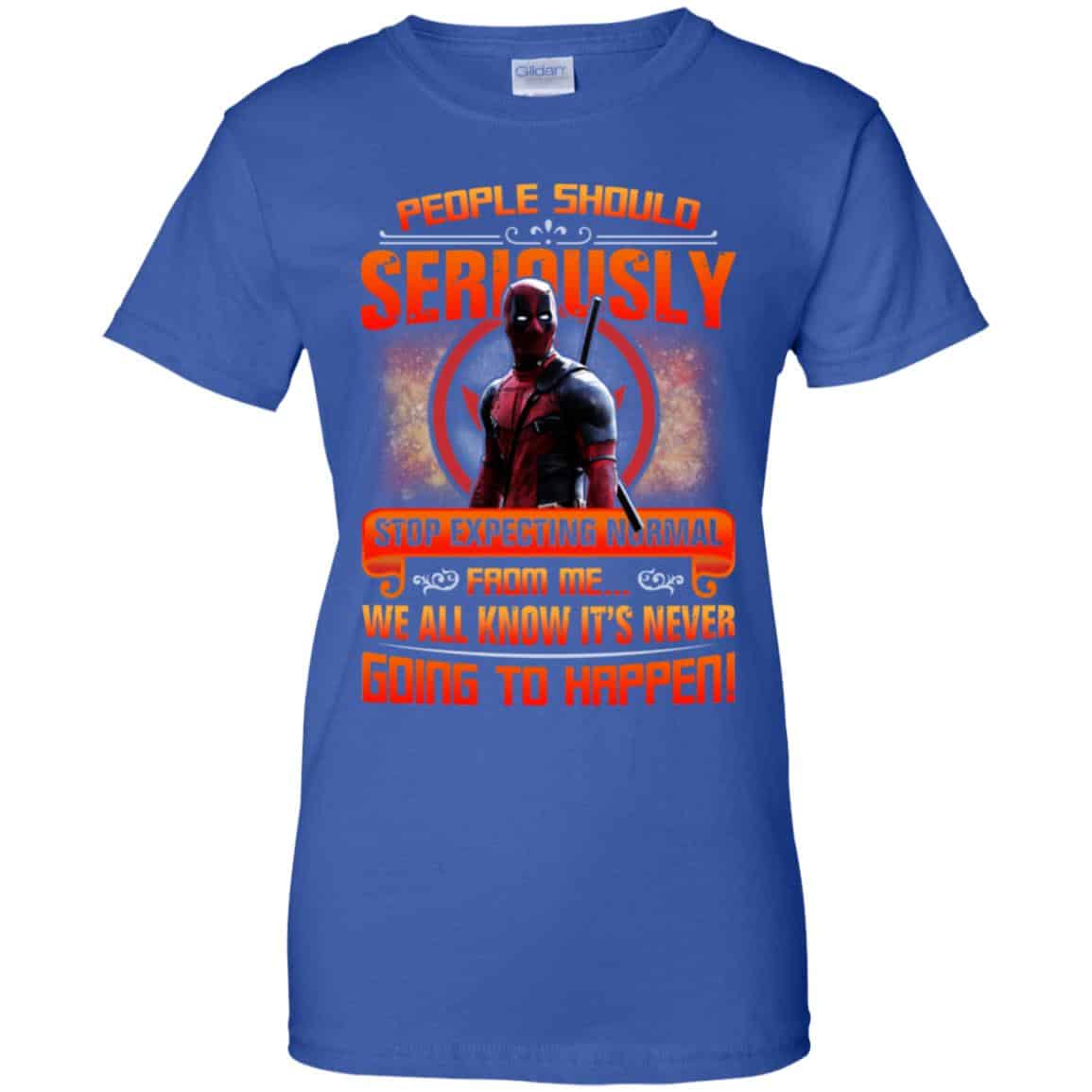 People Should Seriously Stop Expecting Normal From Me We All Know It’s Never Going To Happen Shirt, Hoodie, Tank