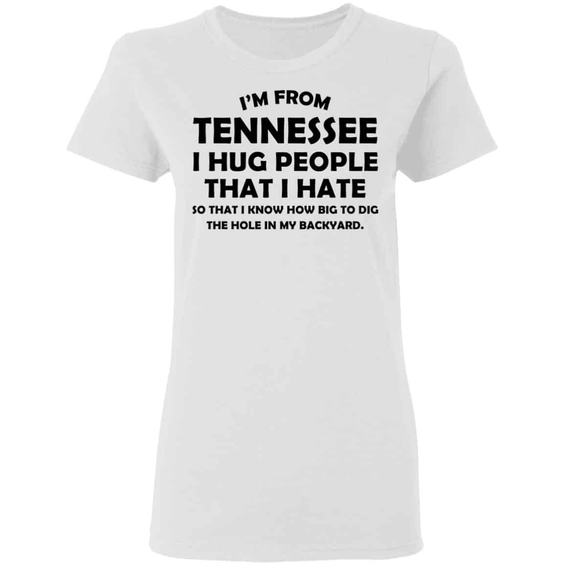 I’m From Tennessee I Hug People That I Hate Shirt, Hoodie, Tank