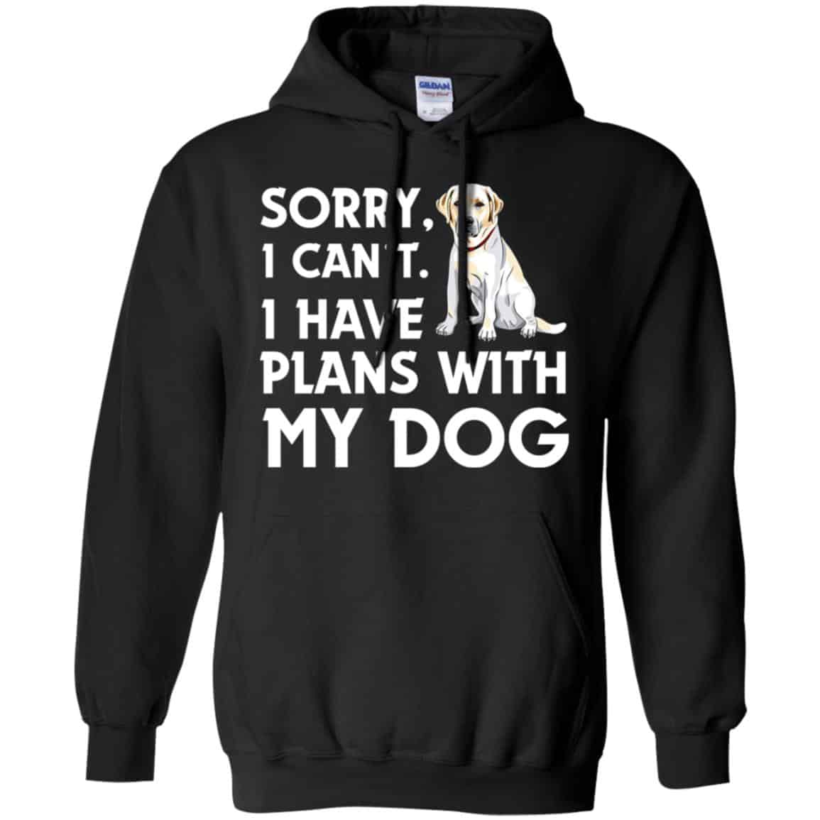 Sorry I Can’t I Have Plans With My Dog Shirt, Hoodie, Tank