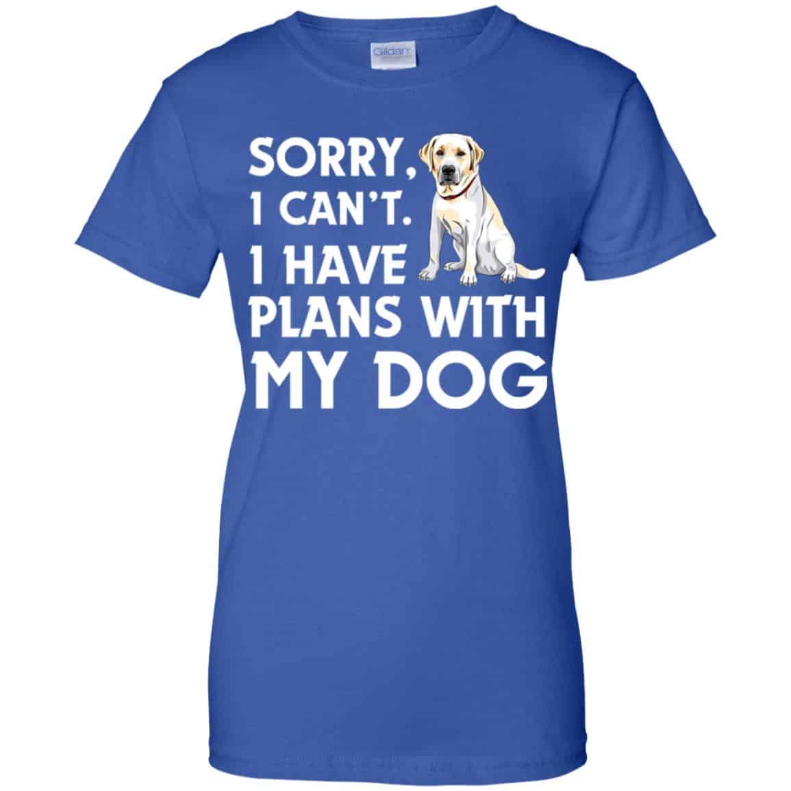Sorry I Can’t I Have Plans With My Dog Shirt, Hoodie, Tank