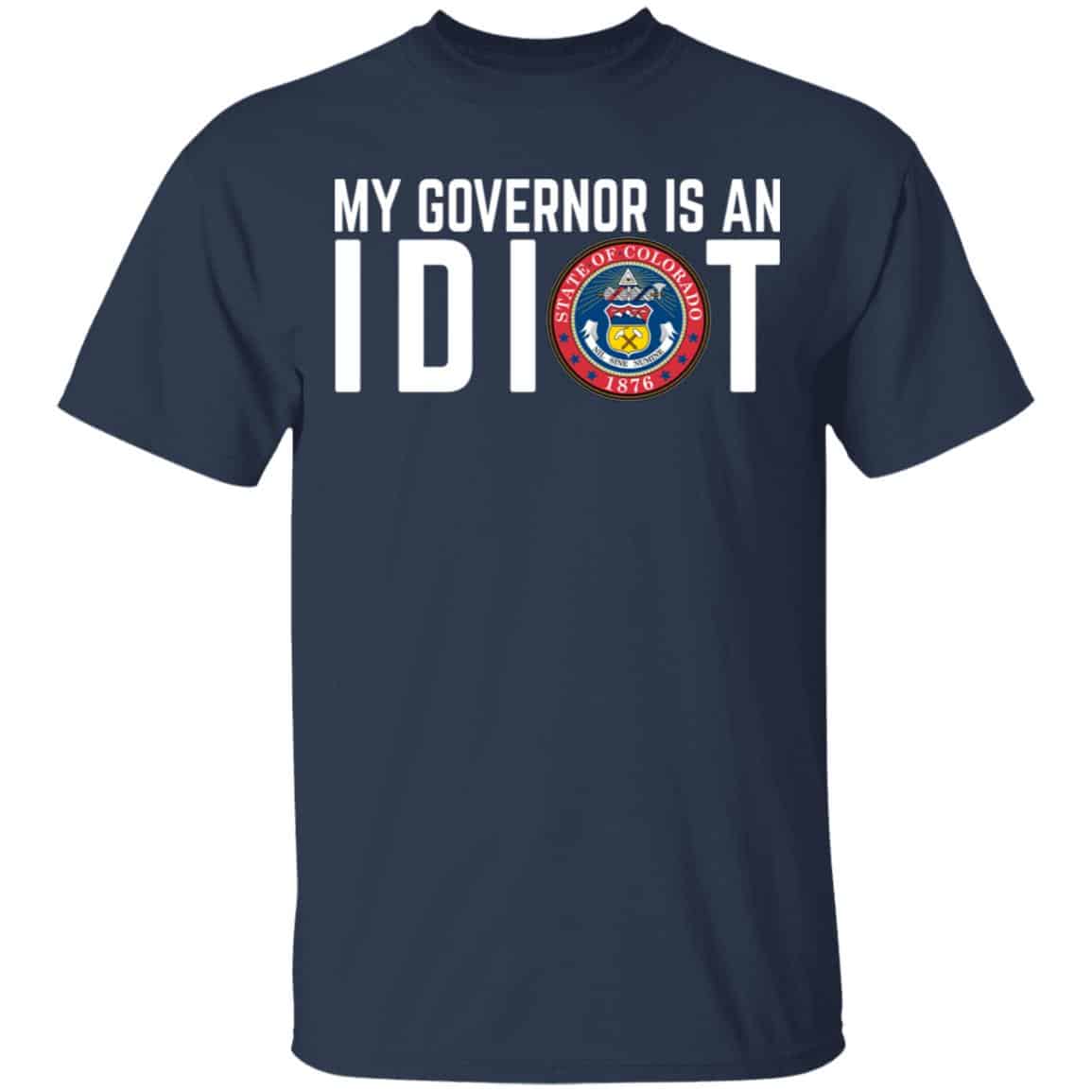 My Governor Is An Idiot Colorado Shirt, Hoodie, Tank