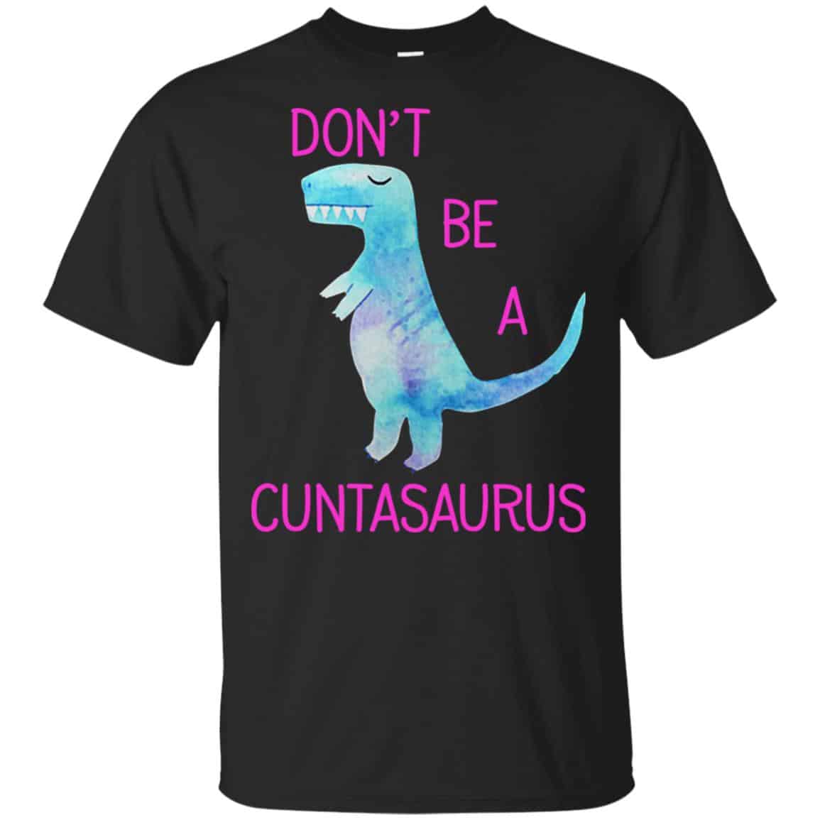 Don’t Be A Cuntasaurus Shirt, Hoodie, Tank