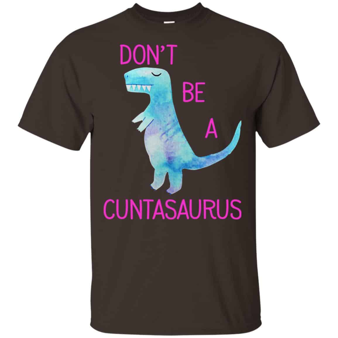 Don’t Be A Cuntasaurus Shirt, Hoodie, Tank