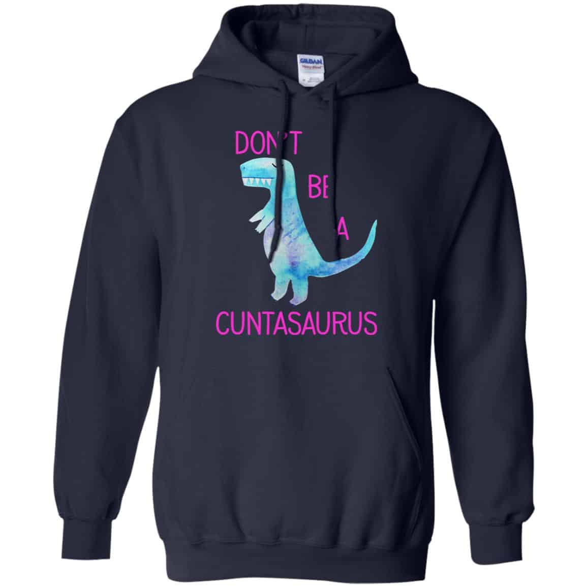 Don’t Be A Cuntasaurus Shirt, Hoodie, Tank