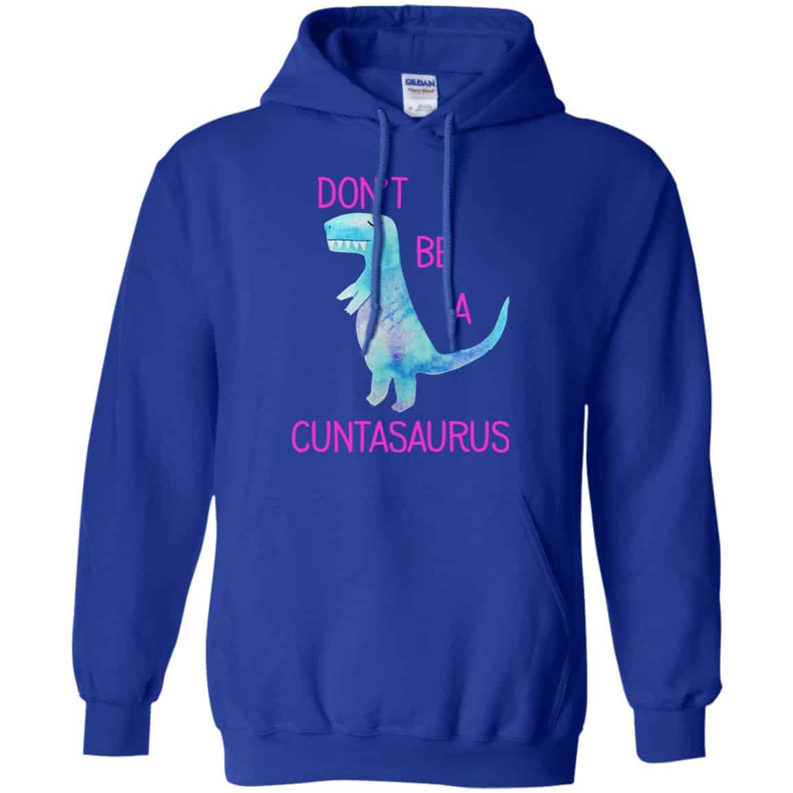 Don’t Be A Cuntasaurus Shirt, Hoodie, Tank