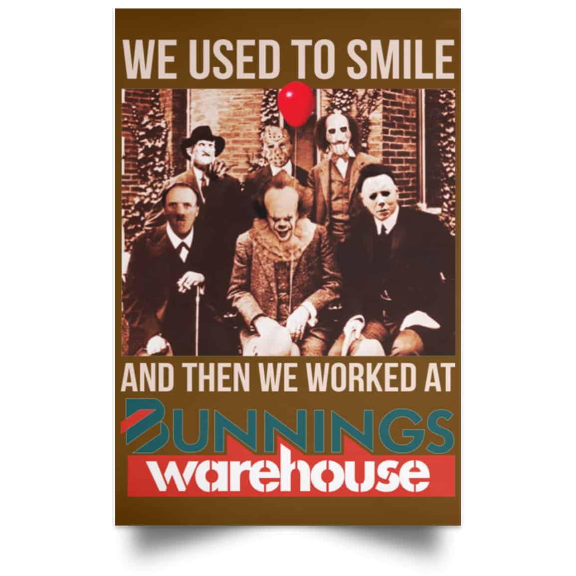 We Used To Smile And Then We Worked At Bunnings Warehouse Posters