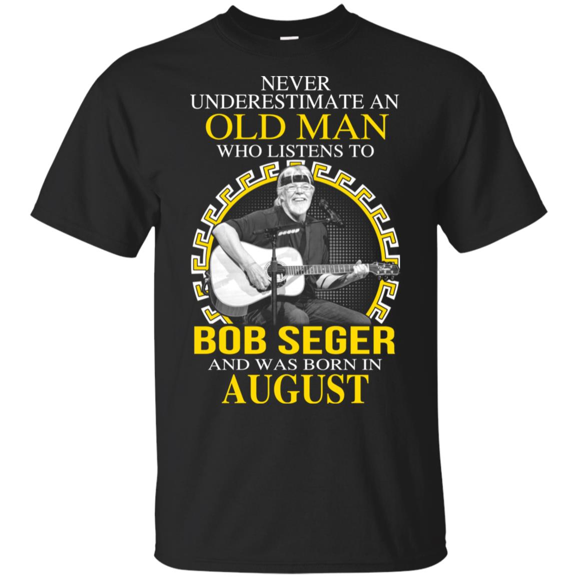 An Old Man Who Listens To Bob Seger And Was Born In August T-Shirts, Hoodie, Tank