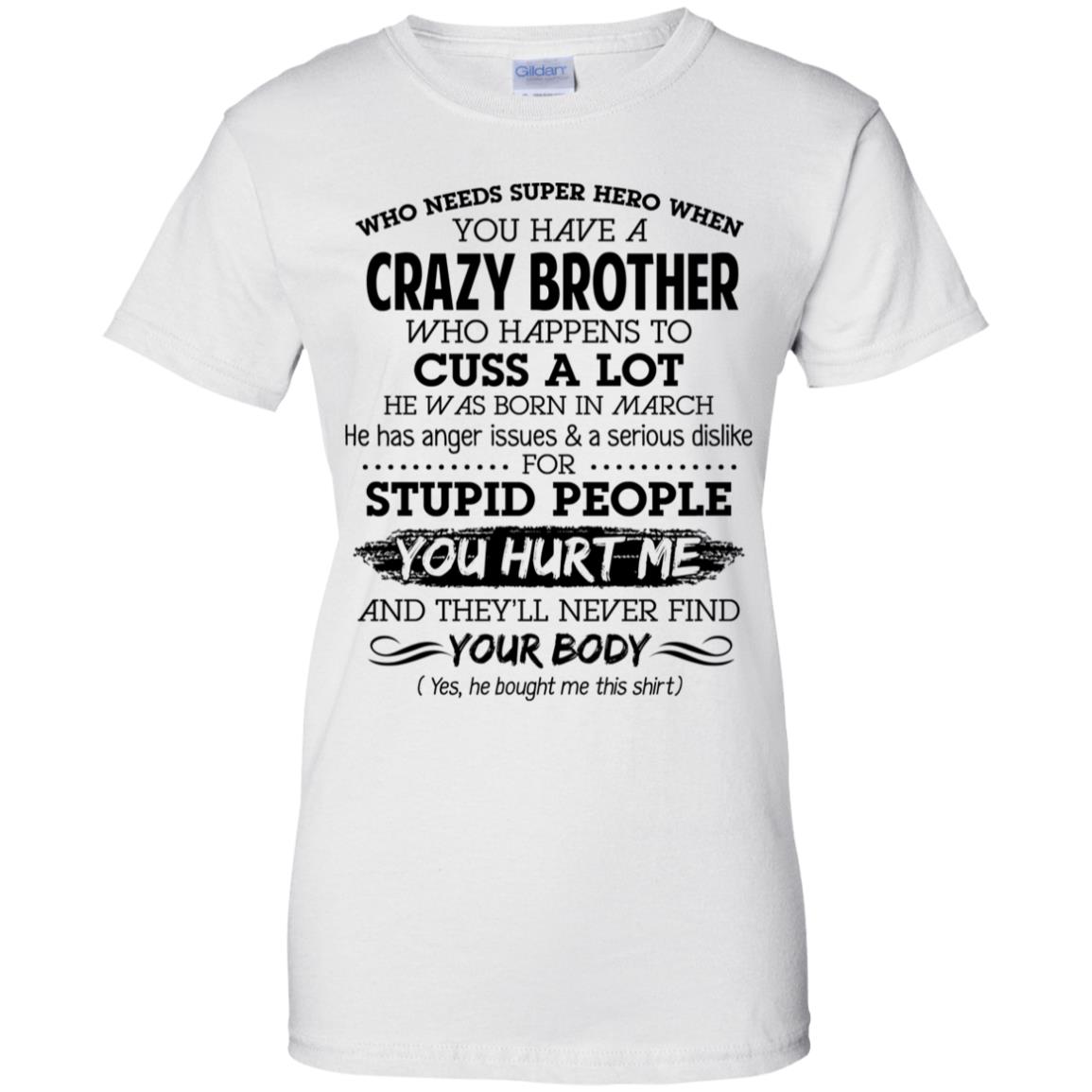 Have A Crazy Brother He Was Born In March T-Shirts, Hoodie, Tank