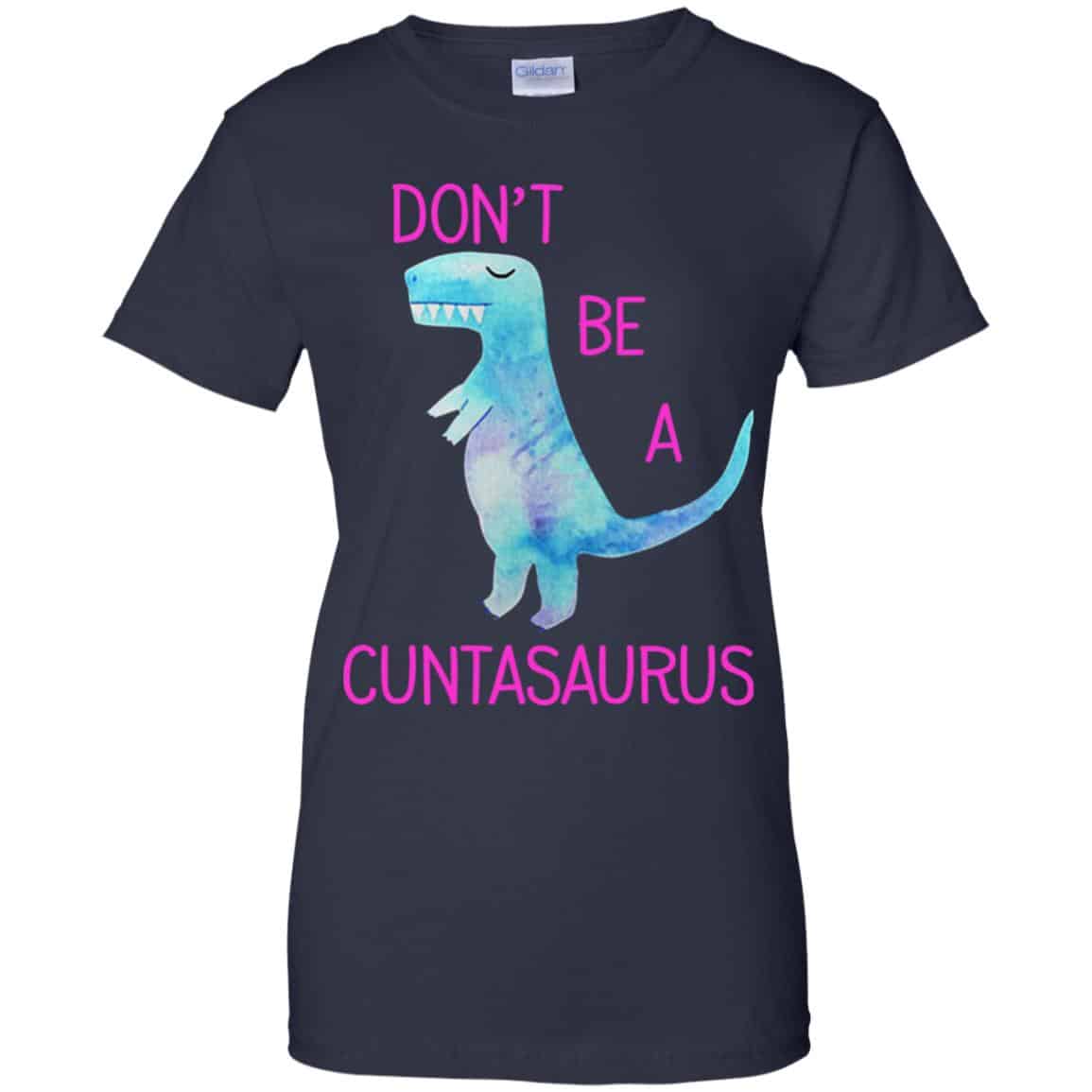 Don’t Be A Cuntasaurus Shirt, Hoodie, Tank