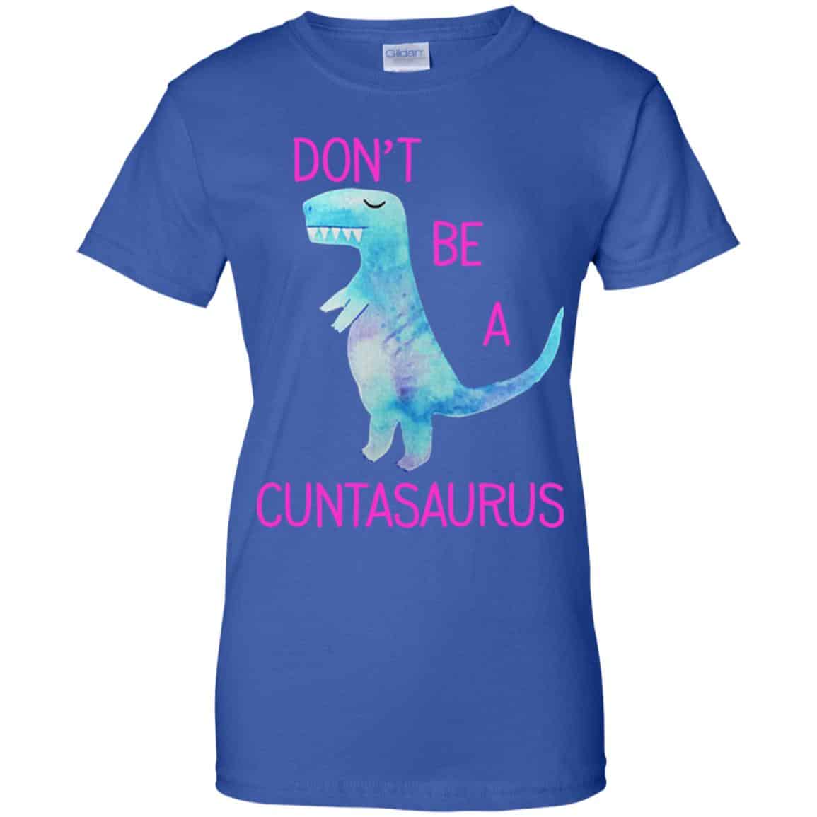 Don’t Be A Cuntasaurus Shirt, Hoodie, Tank