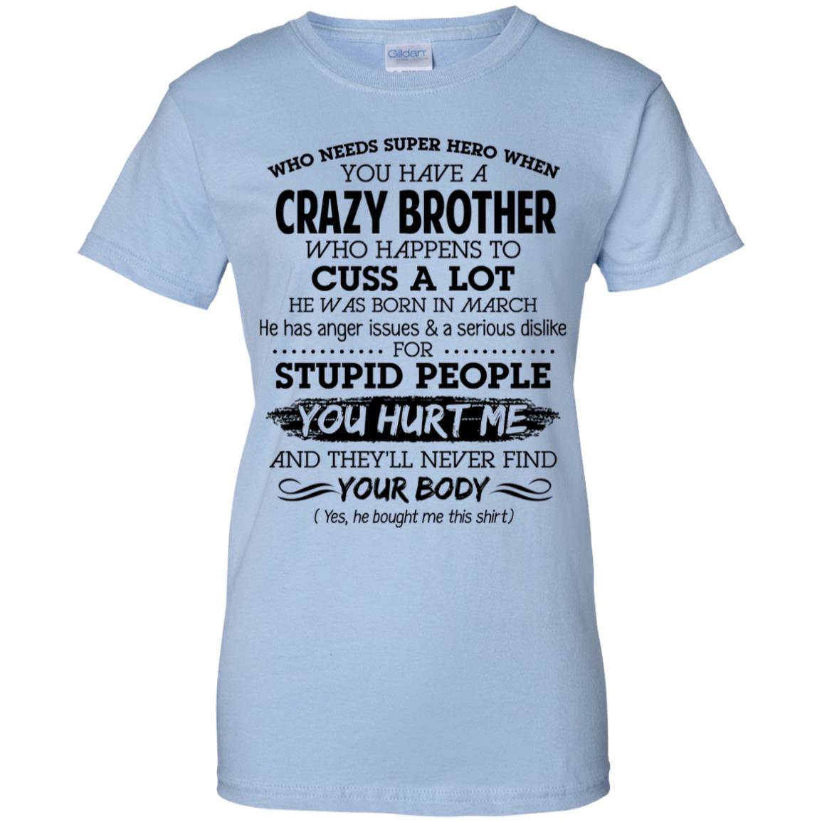 Have A Crazy Brother He Was Born In March T-Shirts, Hoodie, Tank